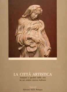 LA CITTA' ARTISTICA. Restauro e qualità della vita in un centro storico italiano