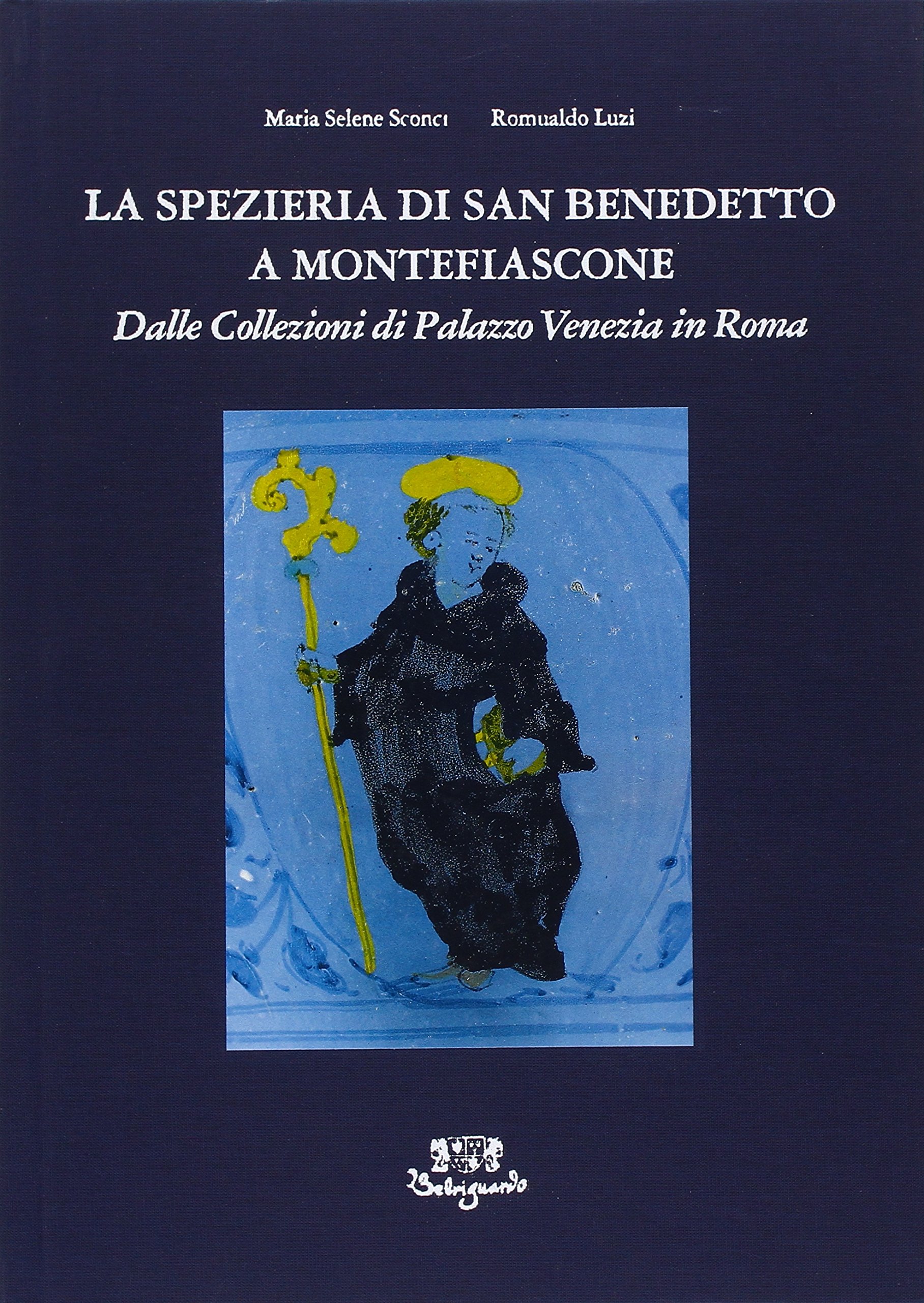 LA SPEZIERIA DI SAN BENEDETTO A MONTEFIASCONE. Dalle collezioni di Palazzo Venezia in Roma