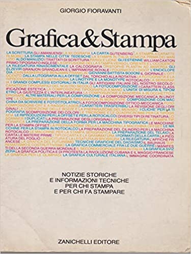GRAFICA E STAMPA. Notizie storiche e informazioni tecniche per chi stampa e per chi fa stampare