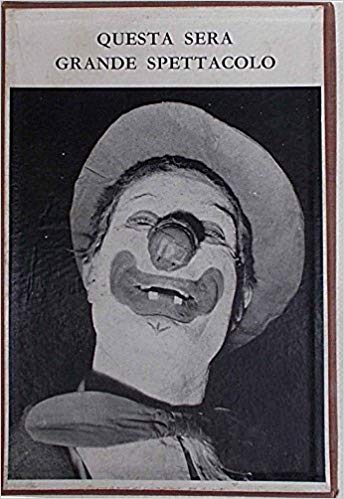 QUESTA SERA GRANDE SPETTACOLO. STORIA DEL CIRCO ITALIANO