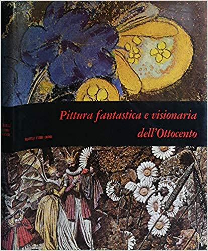 PITTURA FANTASTICA E VISIONARIA DELL'OTTOCENTO