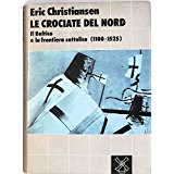 Le crociate del Nord. Il Baltico e la frontiera cattolica (1100-1525)