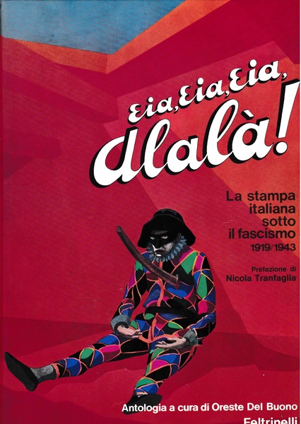 EIA, EIA, EIA, ALALA'. La stampa italiana sotto il fascismo 1919/1943