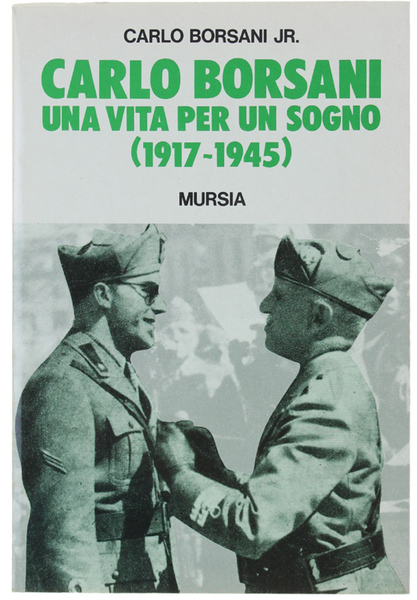 CARLO BORSANI. Una vita per un sogno (1917-1945)