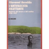 L'ANTIFASCISTA RILUTTANTE. Memorie del carcere e del confino 1926-1927