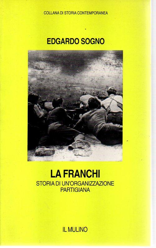 LA FRANCHI. Storia di un'organizzazione partigiana