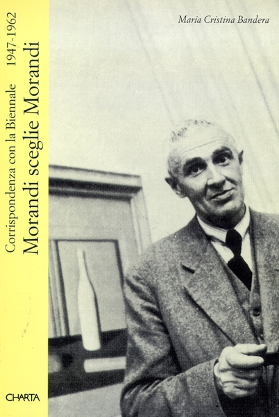 MORANDI SCEGLIE MORANDI. Corrispondenza con la Biennale 1947-1962