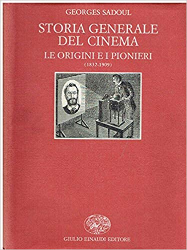 STORIA GENERALE DEL CINEMA. LE ORIGINI E I PIONIERI (1832-1909)