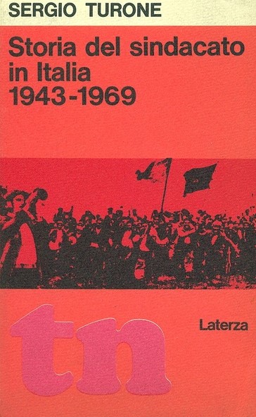 STORIA DEL SINDACATO IN ITALIA (1943-1969). Dalla resistenza all'autunno caldo