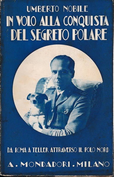 IN VOLO ALLA CONQUISTA DEL SEGRETO POLARE. (Da Roma a Teller attraverso il Polo Nord)
