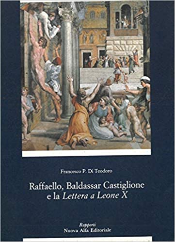 RAFFAELLO, BALDASSAR CASTIGLIONE E LA LETTERA A LEONE X