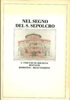 NEL SEGNO DEL S. SEPOLCRO. Santo Stefano di Bologna. Restauri. Ripristini. Manutenzioni