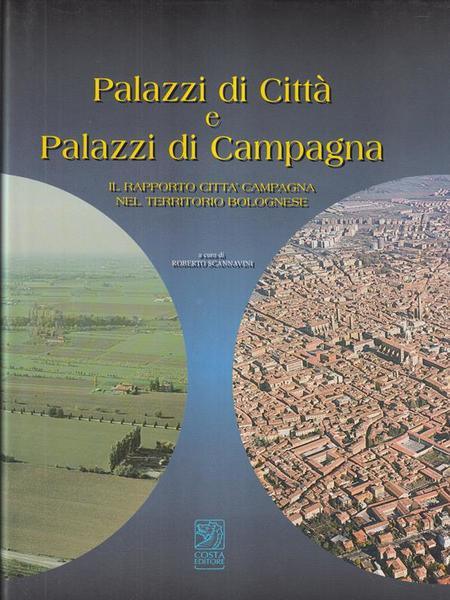 PALAZZI DI CITTA' E PALAZZI DI CAMPAGNA. Il rapporto città campagna nel territorio bolognese