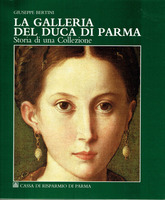 LA GALLERIA DEL DUCA DI PARMA. Storia di una Collezione