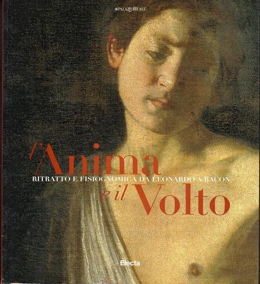 L'ANIMA E IL VOLTO. Ritratto e fisiognomica da Leonardo a Bacon
