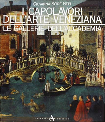 I CAPOLAVORI DELL'ARTE VENEZIANA. Le Gallerie dell'Accademia