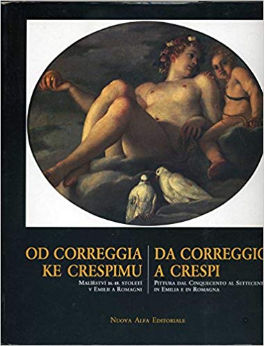 DA CORREGGIO A CRESPI. Pittura dal Cinquecento al Settecento in Emilia e in Romagna