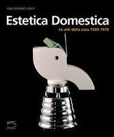 ESTETICA DOMESTICA. Le arti della casa 1920-1970