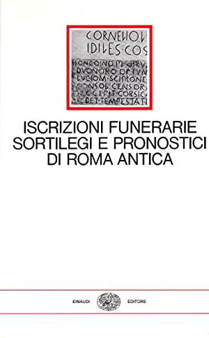 ISCRIZIONI FUNERARIE, SORTILEGI E PRONOSTICI DI ROMA ANTICA