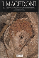 I MACEDONI. Da Filippo II alla conquista romana