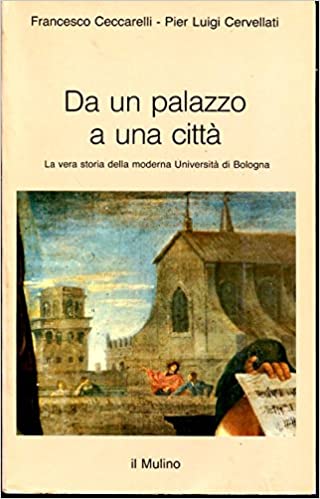 DA UN PALAZZO A UNA CITTA'. La vera storia della moderna Università di Bologna