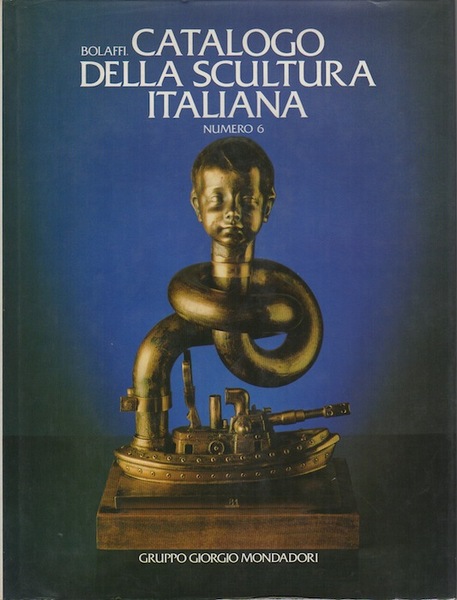 BOLAFFI. CATALOGO DELLA SCULTURA ITALIANA. Numero 6