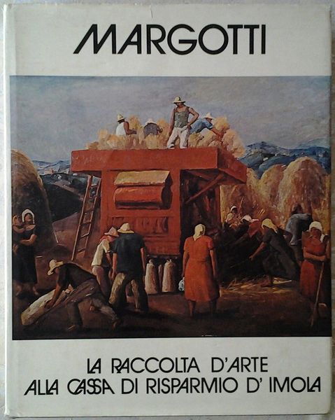 MARGOTTI. LA RACCOLTA D'ARTE ALLA CASSA DI RISPARMIO DI IMOLA
