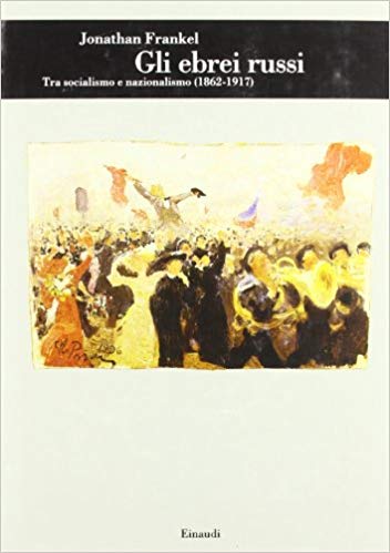 GLI EBREI RUSSI. Tra socialismo e nazionalismo (1862-1917)