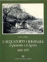 L'ACQUAFORTE ORIGINALE IN PIEMONTE E IN LIGURIA. 1860-1875