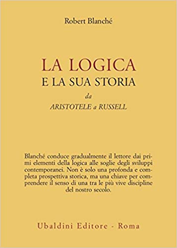 LA LOGICA E LA SUA STORIA DA ARISTOTELE A RUSSELL