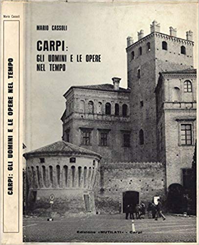 CARPI: GLI UOMINI E LE OPERE NEL TEMPO
