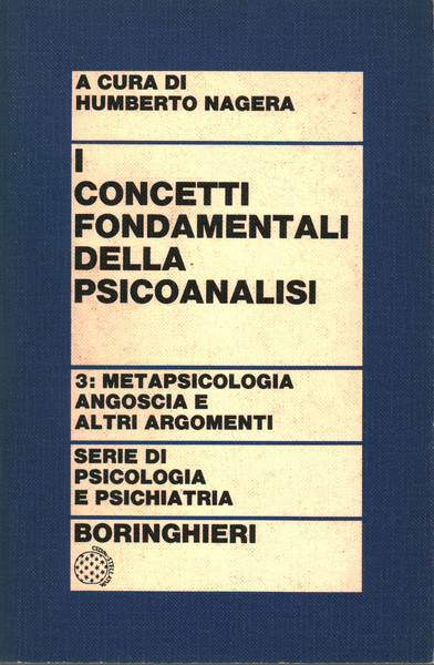 I CONCETTI FONDAMENTALI DELLA PSICOANALISI. 3. METAPSICOLOGIA, ANGOSCIA E ALTRI ARGOMENTI
