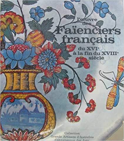 L'OEUVRE DES FAIENCIERS FRANCAIS DU XVIe A LA FIN DU XVIIIe SIECLE