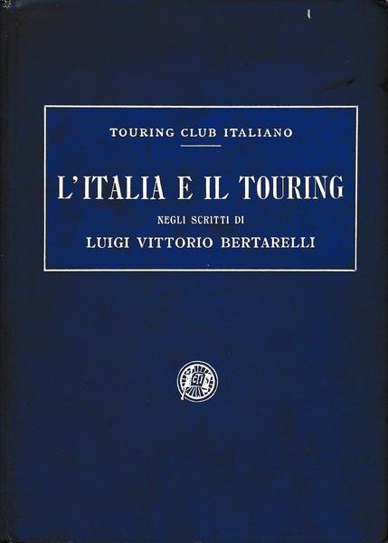 L'ITALIA E IL TOURING NEGLI SCRITTI DI LUIGI VITTORIO BERTARELLI