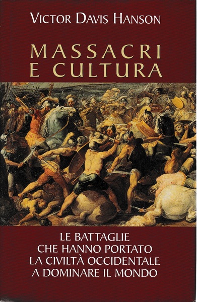 MASSACRI E CULTURA. Le battaglie che hanno portato la civiltà occidentale a dominare il mondo