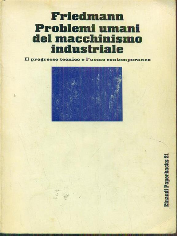 PROBLEMI UMANI DEL MACCHINISMO INDUSTRIALE. Il progresso tecnico e l'uomo contemporaneo