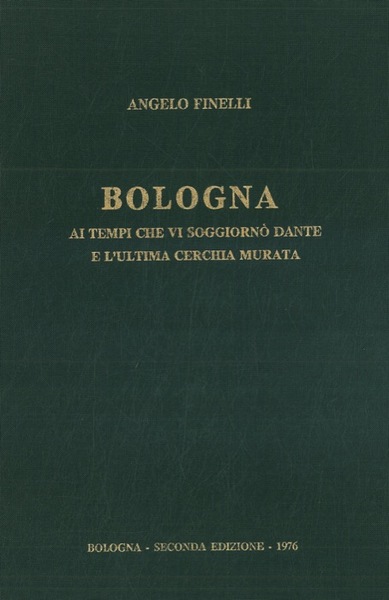 BOLOGNA AI TEMPI CHE VI SOGGIORNO' DANTE E L'ULTIMA CERCHIA MURATA