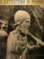 IL BATTISTERO DI PARMA. Architetture e sculture di Benedetto Antelami e seguaci. Affreschi dei secoli XIII e XIV