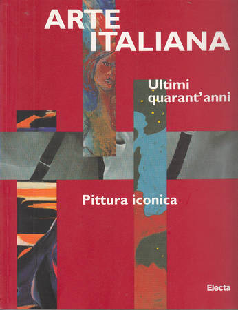 ARTE ITALIANA. ULTIMI QUARANT'ANNI. PITTURA ICONICA