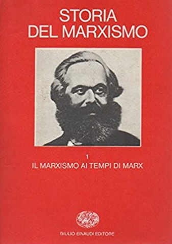 STORIA DEL MARXISMO. 1. IL MARXISMO AI TEMPI DI MARX