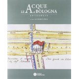 LE ACQUE A BOLOGNA. Antologia