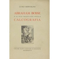 ABRAHAM BOSSE E IL SUO TRATTATO DELLA CALCOGRAFIA. Con ventiquattro incisioni