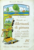 MANUALE PER I DILETTANTI DI PITTURA. A olio, acquarello, miniatura, guazzo, tempera, encausto, pastello, fotopittura, ecc.