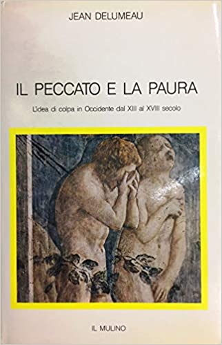 IL PECCATO E LA PAURA. L'idea di colpa in occidente dal XIII al XVIII secolo