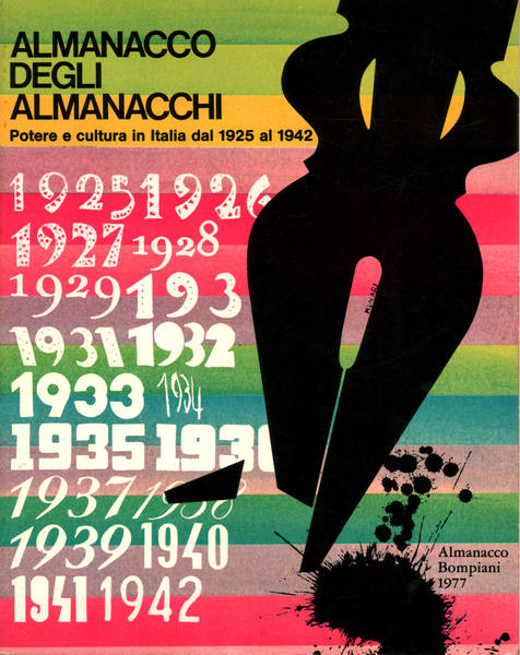 ALMANACCO BOMPIANI 1977. ALMANACCO DEGLI ALMANACCHI. Potere e cultura in Italia dal 1925 al 1942
