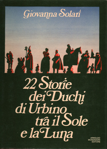 22 STORIE DEI DUCHI DI URBINO TRA IL SOLE E LA LUNA