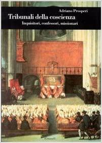 TRIBUNALI DELLA COSCIENZA. Inquisitori, confessori, missionari