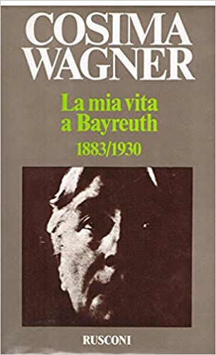LA MIA VITA A BAYREUTH. Lettere e appunti 1883-1930