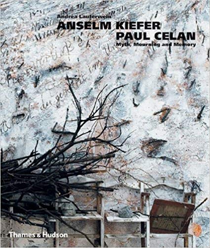 ANSELM KIEFER / PAUL CELAN. Myth, Mourning and Memory