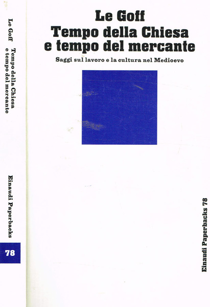 TEMPO DELLA CHIESA E TEMPO DEL MERCANTE. E altri saggi sul lavoro e sulla cultura nel Medioevo